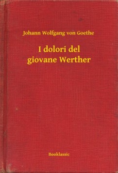 Johann Wolfgang Von Goethe - I dolori del giovane Werther