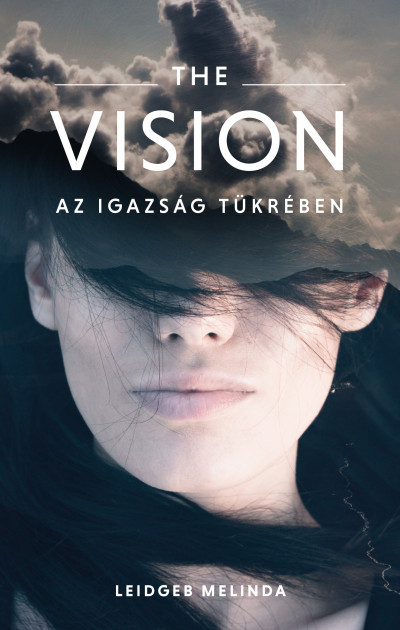 Leidgeb Melinda - The Vision - Az igazság tükrében