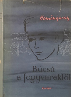 Ernest Hemingway - Búcsú a fegyverektől