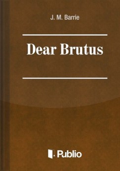 J. M. Barrie - Dear Brutus