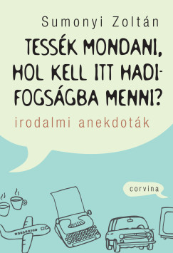 Sumonyi Zolt�n - Tess�k mondani, hol kell itt hadifogs�gba menni?