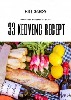 Kiss Gábor - 33 kedvenc recept - Bevezetés az egészséges táplálkozásba