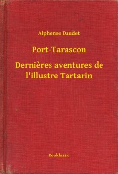 Alphonse Daudet - Port-Tarascon - Dernieres aventures de l'illustre Tartarin