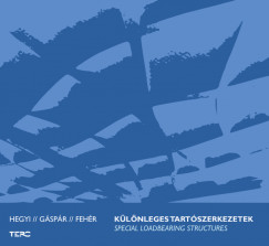 Fehr Eszter - Gspr Orsolya - Hegyi Dezs - Klnleges tartszerkezetek / Special Loadbearing Structures