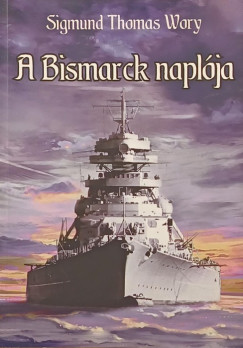 Sigmund Thomas Wory - A Bismarck napl�ja (dedik�lt)