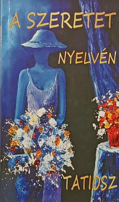 Tatiosz - Tőzsér Richárd (Szerk.) - A szeretet nyelvén