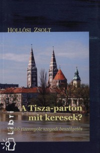 Holl�si Zsolt - A Tisza-parton mit keresek?