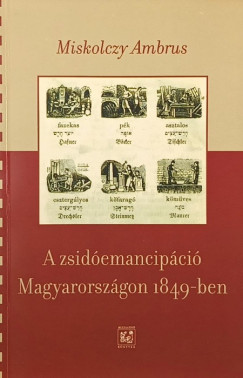 Miskolczy Ambrus - A zsido?emancipa?cio? Magyarorsza?gon 1849-ben