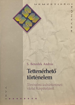 S. Benedek András - A tettenérhető történelem