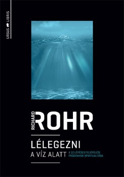 Richard Rohr - Lélegezni a víz alatt