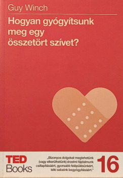 Guy Winch - Hogyan gygytsunk meg egy sszetrt szvet?