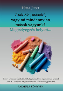 Huba Judit - Csak k msok, vagy mi mindannyian msok vagyunk?