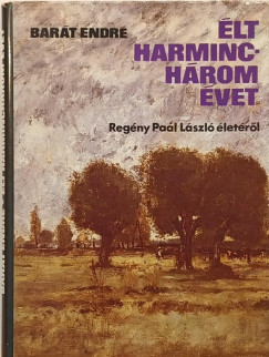 Barát Endre - Élt harminchárom évet