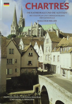 Malcolm Miller   (Szerk.) - Chartres - Die Kathedrale und die Altstadt