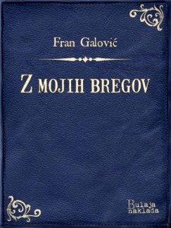 Fran Galovi� - Z mojih bregov