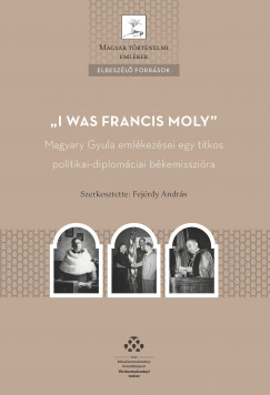 Fejrdy Andrs   (Szerk.) - I was Francis Moly