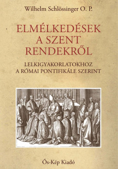 Wilhelm Schl�ssinger O. P. - Elm�lked�sek a szent rendekr�l
