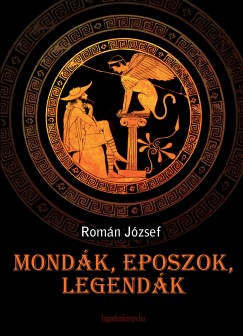 Romn Jzsef - Mondk, eposzok, legendk