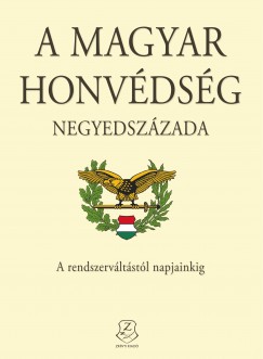 Fldesi Ferenc   (Szerk.) - Isaszegi Jnos   (Szerk.) - Kiss Zoltn   (Szerk.) - A Magyar Honvdsg negyedszzada