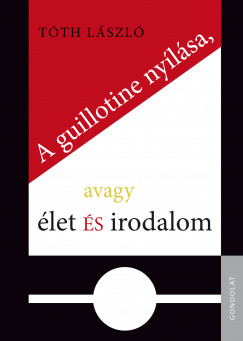 Tth Lszl - A guillotine nylsa, avagy let s irodalom