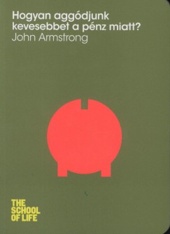 John Armstrong - Hogyan aggódjunk kevesebbet a pénz miatt?