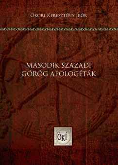 Sajg Krisztin - Fenyves Krisztin   (Szerk.) - Perendy Lszl   (Szerk.) - Msodik szzadi grg apologtk