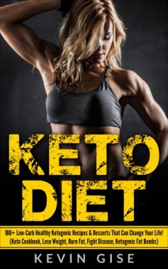 Kevin Gise - Keto Diet: 100+ Low-Carb Healthy Ketogenic Recipes & Desserts That Can Change Your Life!