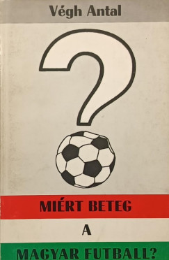Vgh Antal - Mirt beteg a magyar futball?