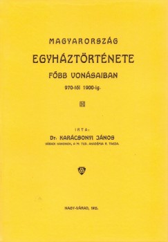 Karcsonyi Jnos - Magyarorszg egyhztrtnete fbb vonsaiban 970-1900-ig