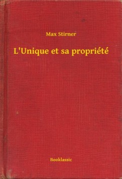 Max Stirner - L'Unique et sa propri�t�