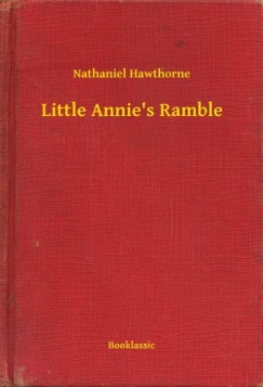 Nathaniel Hawthorne - Little Annie's Ramble