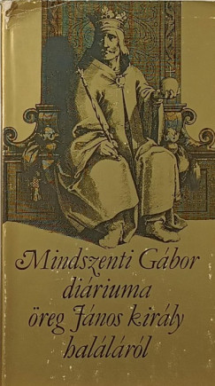 Mindszenti Gbor diriuma reg Jnos kirly hallrl