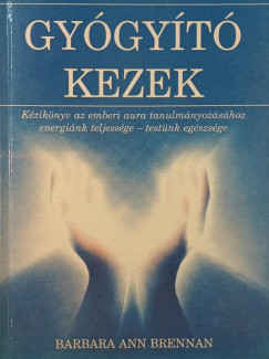 Barbara Ann Brennan - Gygyt kezek