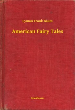 Lyman Frank Baum - American Fairy Tales
