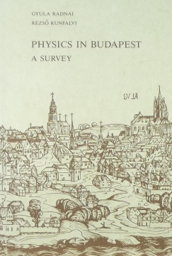 Kunfalvi Rezs - Radnai Gyula - Physics in Budapest
