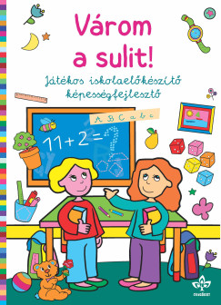 Bogos Katalin   (Szerk.) - Vrom a sulit! - Jtkos iskolaelkszt kpessgfejleszt