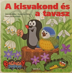 Hana Doskocilov - Katerina Miler - Zdenek Miler - A kisvakond s a tavasz