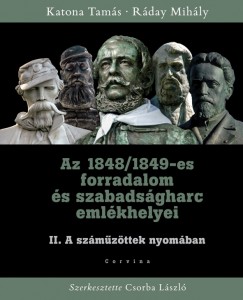 Katona Tams - Rday Mihly - Csorba Lszl  (Szerk.) - Az 1848/1849-es forradalom s szabadsgharc emlkhelyei II.