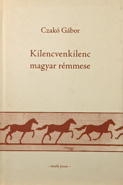 Czak� G�bor - Kilencvenkilenc magyar r�mmese - (dedik�lt)
