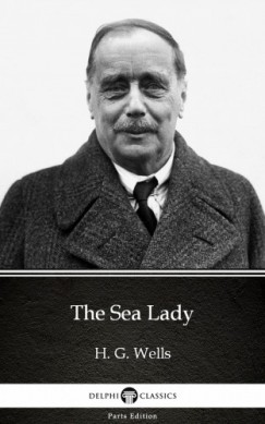 H. G. Wells - The Sea Lady by H. G. Wells (Illustrated)