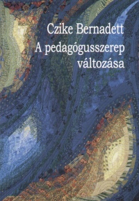 Czike Bernadett - A pedag�gusszerep v�ltoz�sa