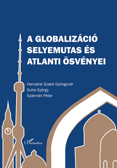 Hervainé Szabó Gyöngyvér - Suha György - Szatmári Péter - A globalizáció selyemutas és atlanti ösvényei