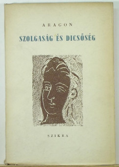 Louis Aragon - Szolgas�g �s dics�s�g