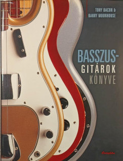 Tony Bacon - Barry Moorhouse - Basszusgitrok knyve
