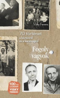 Visky Ferenc - Fogoly vagyok