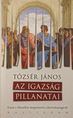 Tzsr Jnos - Az igazsg pillanatai