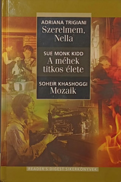 Soheir Khashoggi - Sue Monk Kidd - Adriana Trigiani - Szerelmem, Nella - A m�hek titkos �lete - Mozaik