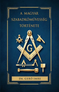 dr. Gerő Imre - A magyar szabadkőművesség története