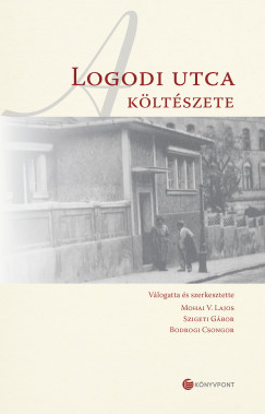 Bodrogi Csongor   (SZERK.) - Mohai V. Lajos   (Szerk.) - Szigeti G�bor   (SZERK.) - A Logodi utca k�lt�szete