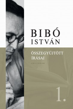 Dnes Ivn Zoltn   (Szerk.) - Bib Istvn sszegyjttt rsai 1.